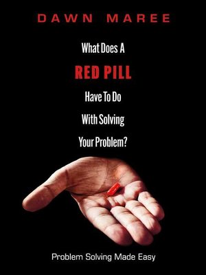 cover image of What Does a Red Pill Have to Do With Solving Your Problem?: Problem Solving Made Easy